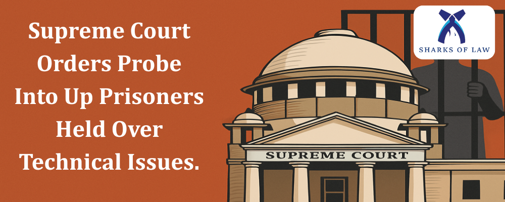 Supreme Court Orders Probe Into Up Prisoners Held Over Technical Issues