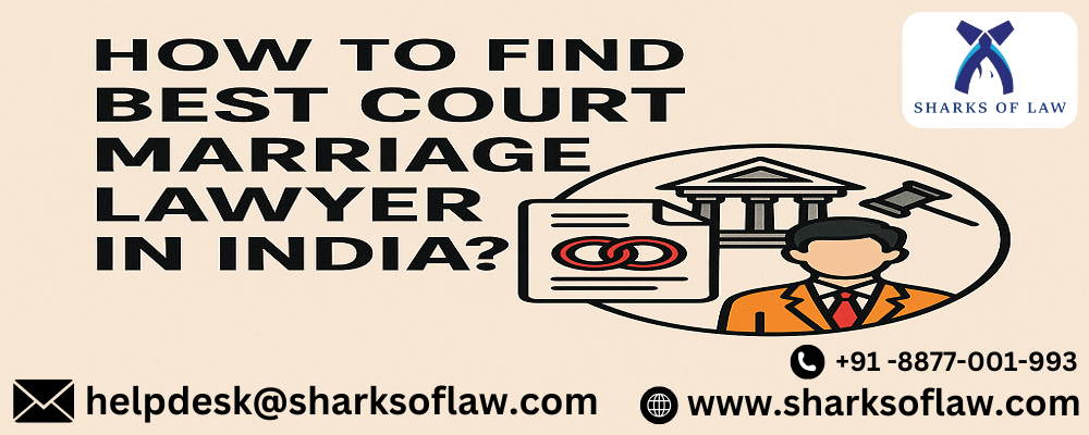 How To Find Best Court Marriage Lawyer In India?