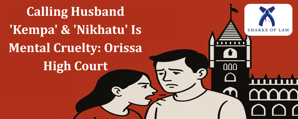 Calling Husband 'Kempa' & 'Nikhatu' Is Mental Cruelty: Orissa High Court