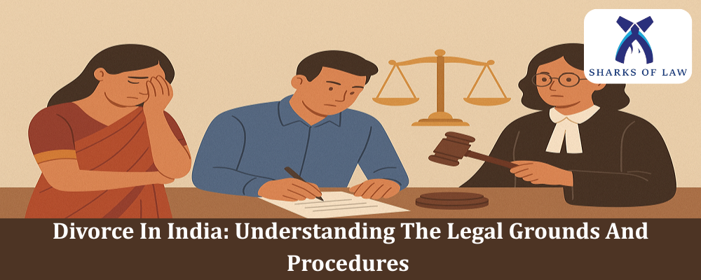 Divorce In India: Understanding The Legal Grounds And Procedures