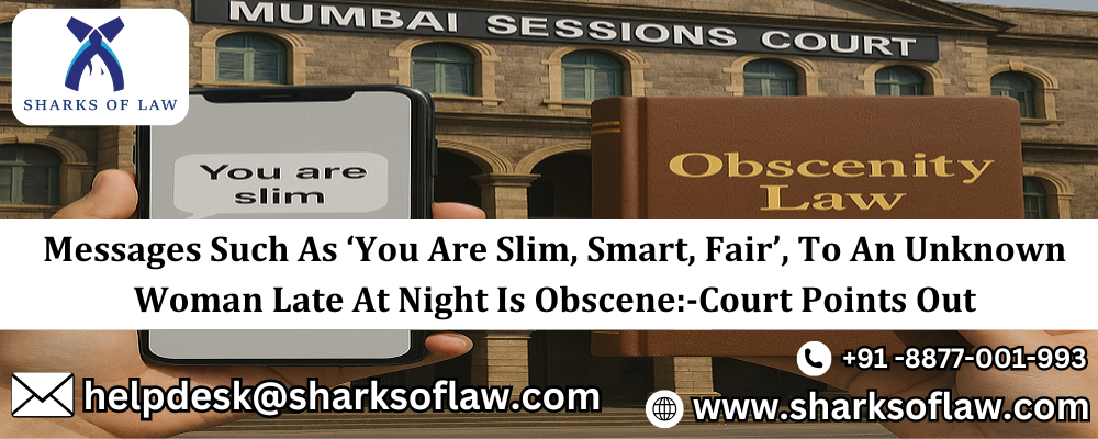 Messages Such As ‘You Are Slim, Smart, Fair’, To An Unknown Woman Late At Night Is Obscene:-Court Points Out