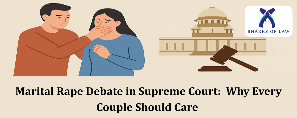 Marital Rape Debate in Supreme Court:  Why Every Couple Should Care