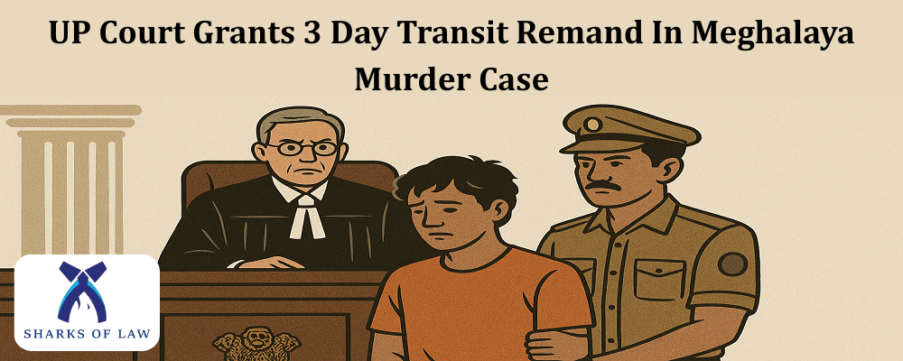 UP Court Grants 3 Day Transit Remand In Meghalaya Murder Case