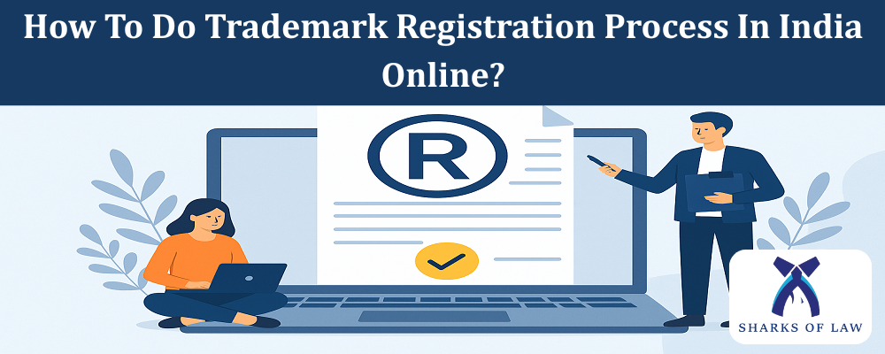 How To Do Trademark Registration Process In India Online?