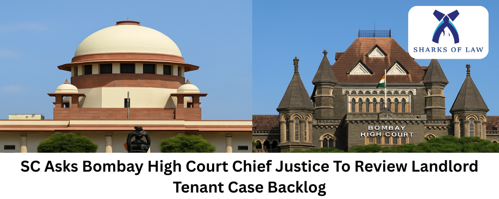 SC Asks Bombay High Court Chief Justice To Review Landlord Tenant Case Backlog