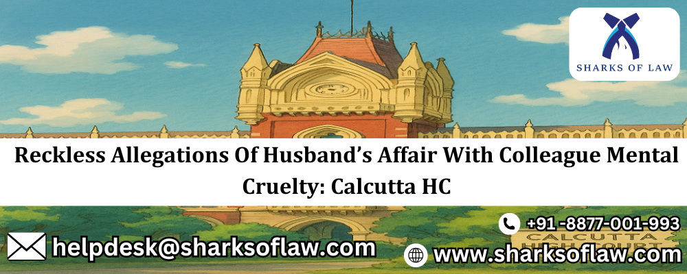 Reckless Allegations Of Husband’s Affair With Colleague Mental Cruelty: Calcutta HC