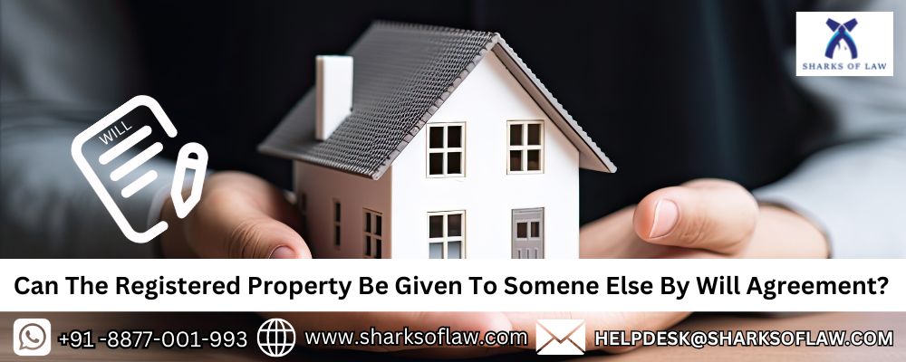 Can The Registered Property Be Given To Someone Else By Will Agreement?