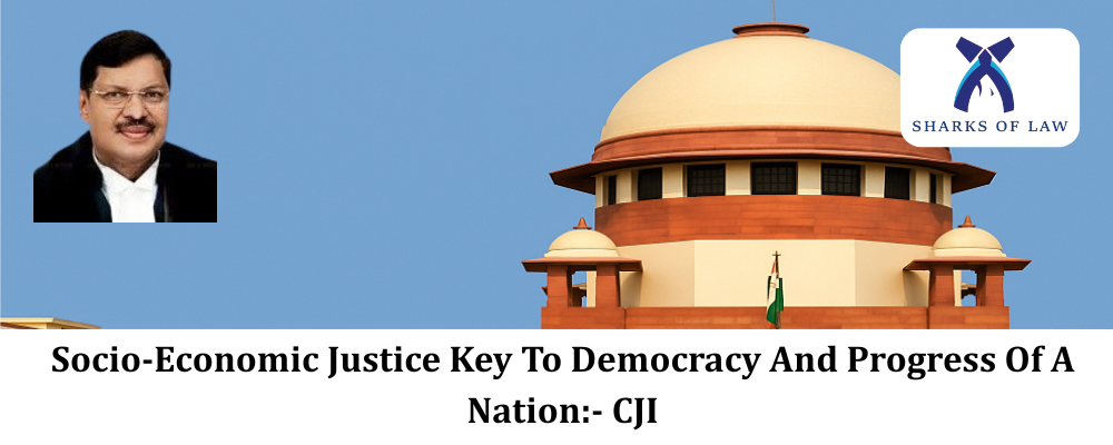Socio-Economic Justice Key To Democracy And Progress Of A Nation:- CJI