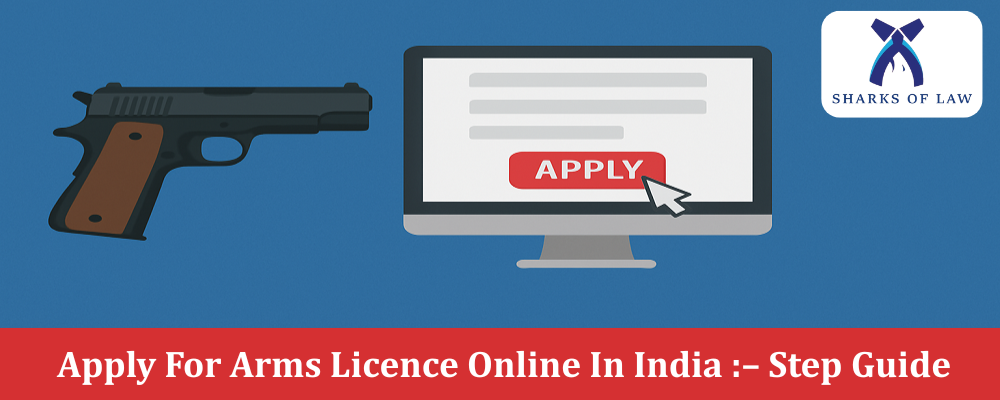 Apply For Arms Licence Online In India – Step Guide