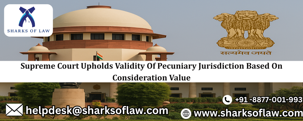 Supreme Court Upholds Validity Of Pecuniary Jurisdiction Based On Consideration Value