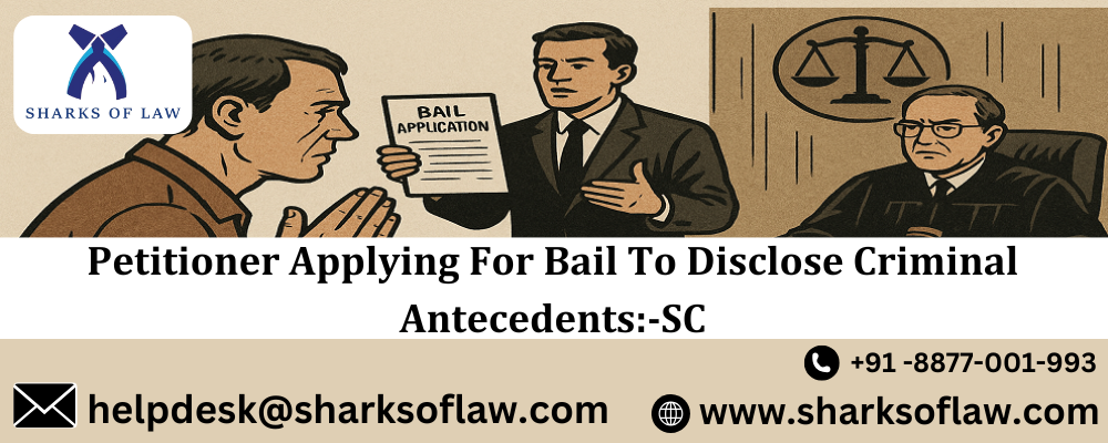 Petitioner Applying For Bail To Disclose Criminal Antecedents:-SC