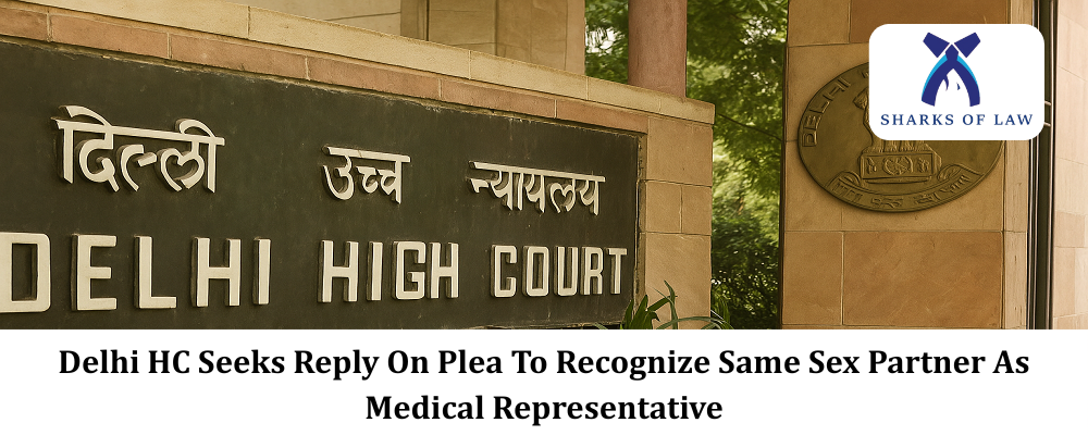Delhi HC Seeks Reply On Plea To Recognize Same Sex Partner As Medical Representative