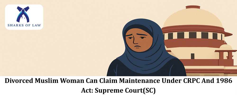 Divorced Muslim Woman Can Claim Maintenance Under CRPC And 1986 Act: Supreme Court(SC)